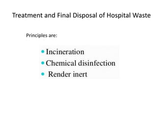 Treatment and Final Disposal of Hospital Waste
Principles are:
 