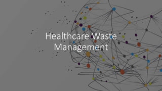 Healthcare Waste
Management
 