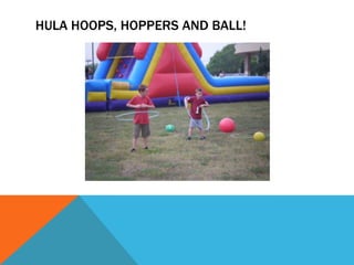 HULA HOOPS, HOPPERS AND BALL!
 