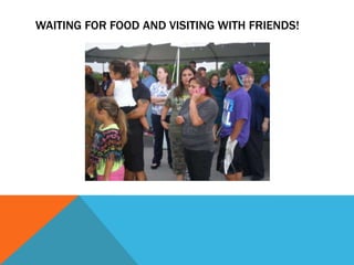 WAITING FOR FOOD AND VISITING WITH FRIENDS!
 