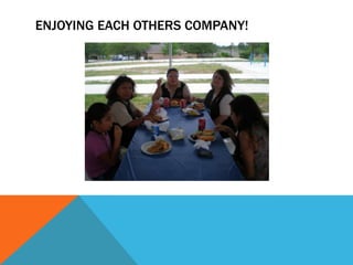 ENJOYING EACH OTHERS COMPANY!
 