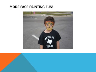 MORE FACE PAINTING FUN!
 
