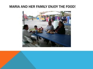 MARIA AND HER FAMILY ENJOY THE FOOD!
 