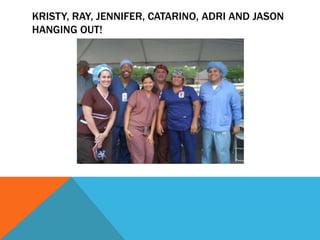 KRISTY, RAY, JENNIFER, CATARINO, ADRI AND JASON
HANGING OUT!
 