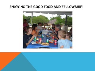 ENJOYING THE GOOD FOOD AND FELLOWSHIP!
 