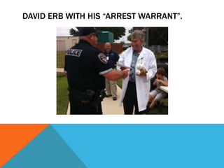 DAVID ERB WITH HIS “ARREST WARRANT”.
 