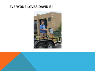 EVERYONE LOVES DAVID B.!
 