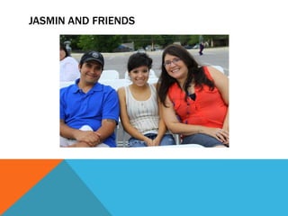 JASMIN AND FRIENDS
 