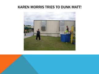 KAREN MORRIS TRIES TO DUNK MATT!
 