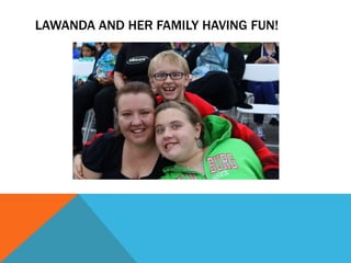 LAWANDA AND HER FAMILY HAVING FUN!
 