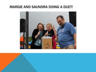 MARGIE AND SAUNDRA DOING A DUET!
 