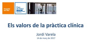 Els valors de la pràctica clínica
Jordi Varela
14 de març de 2017
 