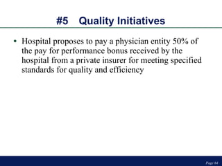#5 Quality Initiatives Hospital proposes to pay a physician entity 50% of the pay for performance bonus received by the hospital from a private insurer for meeting specified standards for quality and efficiency Page  