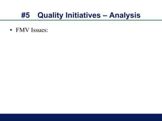 #5 Quality Initiatives – Analysis FMV Issues: 