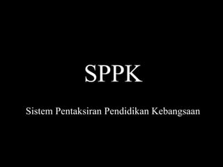 SPPK Sistem Pentaksiran Pendidikan Kebangsaan 