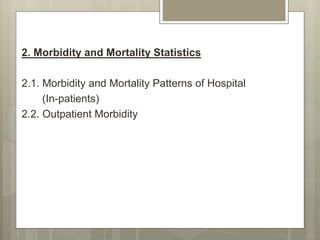 2. Morbidity and Mortality Statistics
2.1. Morbidity and Mortality Patterns of Hospital
(In-patients)
2.2. Outpatient Morbidity
 
