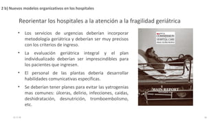 Reorientar los hospitales a la atención a la fragilidad geriátrica
• Los servicios de urgencias deberían incorporar
metodo...
