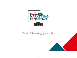 1
Online AdvertisingTypes &Tips
 