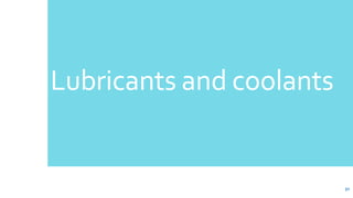 Lubricants and coolants
52
 