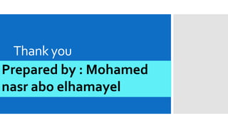 Thank you
Prepared by : Mohamed
nasr abo elhamayel
 