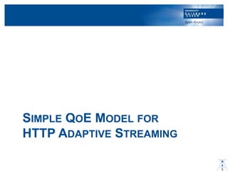 SIMPLE QOE MODEL FOR
HTTP ADAPTIVE STREAMING
 