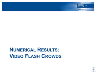 NUMERICAL RESULTS:
VIDEO FLASH CROWDS
 