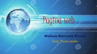 Pagina web
Melissa Barrueta Rivera
IIsep_Puente piedra
 