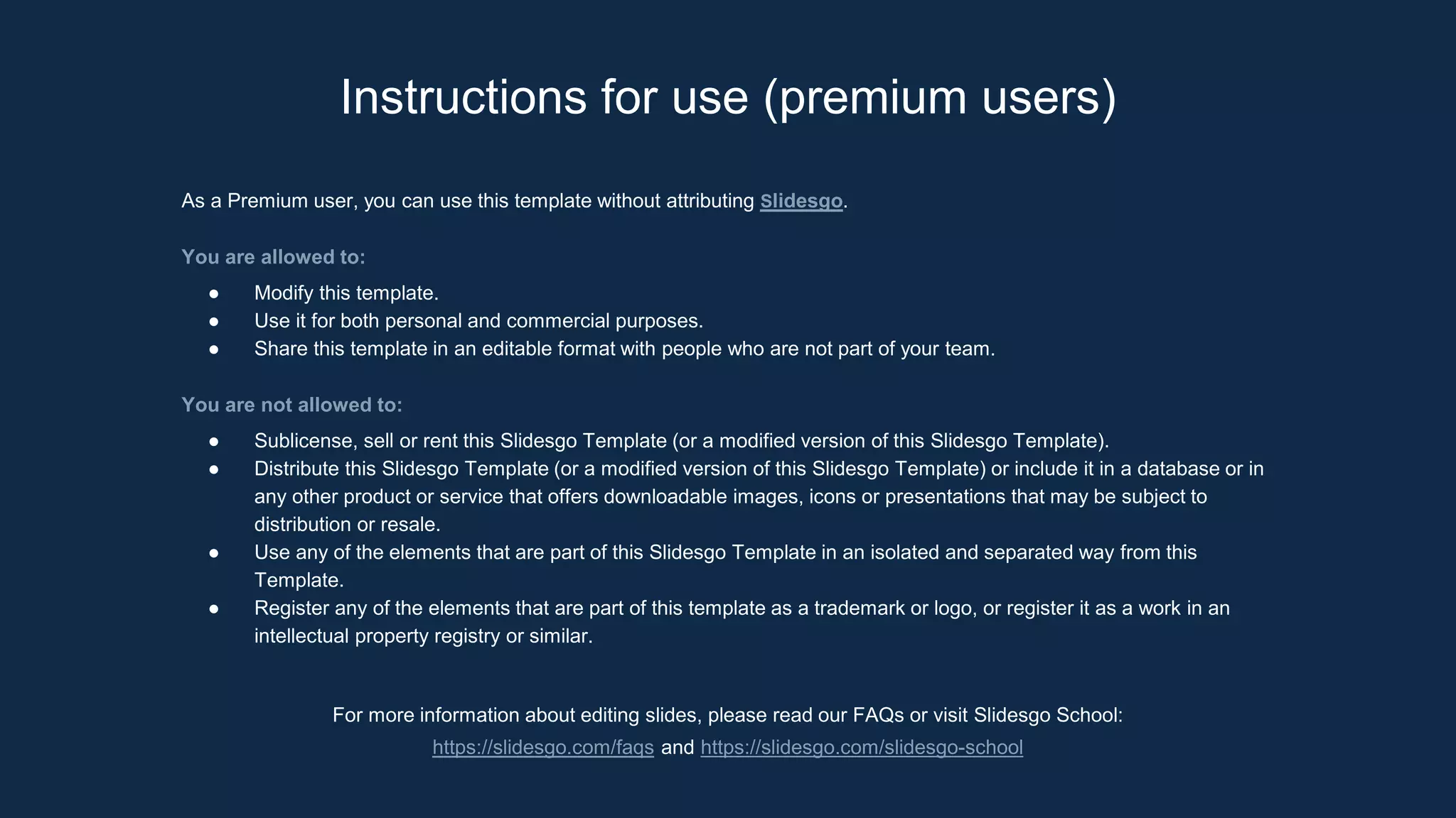 Instructions for use (premium users)
As a Premium user, you can use this template without attributing Slidesgo.
You are allowed to:
● Modify this template.
● Use it for both personal and commercial purposes.
● Share this template in an editable format with people who are not part of your team.
You are not allowed to:
● Sublicense, sell or rent this Slidesgo Template (or a modified version of this Slidesgo Template).
● Distribute this Slidesgo Template (or a modified version of this Slidesgo Template) or include it in a database or in
any other product or service that offers downloadable images, icons or presentations that may be subject to
distribution or resale.
● Use any of the elements that are part of this Slidesgo Template in an isolated and separated way from this
Template.
● Register any of the elements that are part of this template as a trademark or logo, or register it as a work in an
intellectual property registry or similar.
For more information about editing slides, please read our FAQs or visit Slidesgo School:
https://slidesgo.com/faqs and https://slidesgo.com/slidesgo-school
 