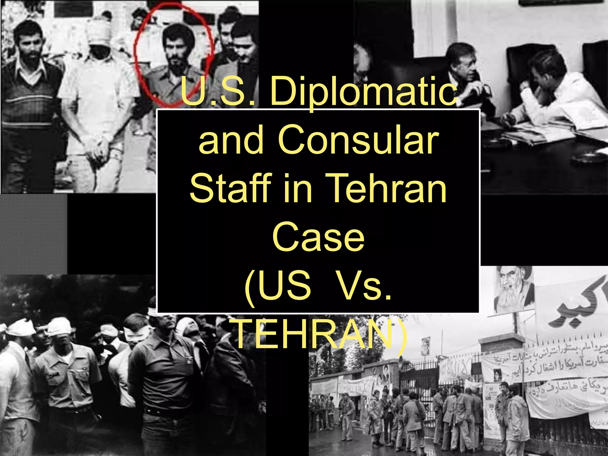 U.S. Diplomatic
and Consular
Staff in Tehran
Case
(US Vs.
TEHRAN)
 
