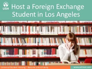 www.ushhost.comUniversal Student Housing – Become a Host Family
Host a Foreign Exchange
Student in Los Angeles
Images: http://www.mdc.edu/kendall/campus-information/default.aspx
 