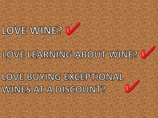 Love wine? Love learning about wine? Love buying exceptional  wines at a discount? 