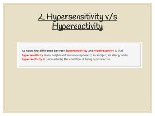 2. Hypersensitivity v/s
Hypereactivity
 