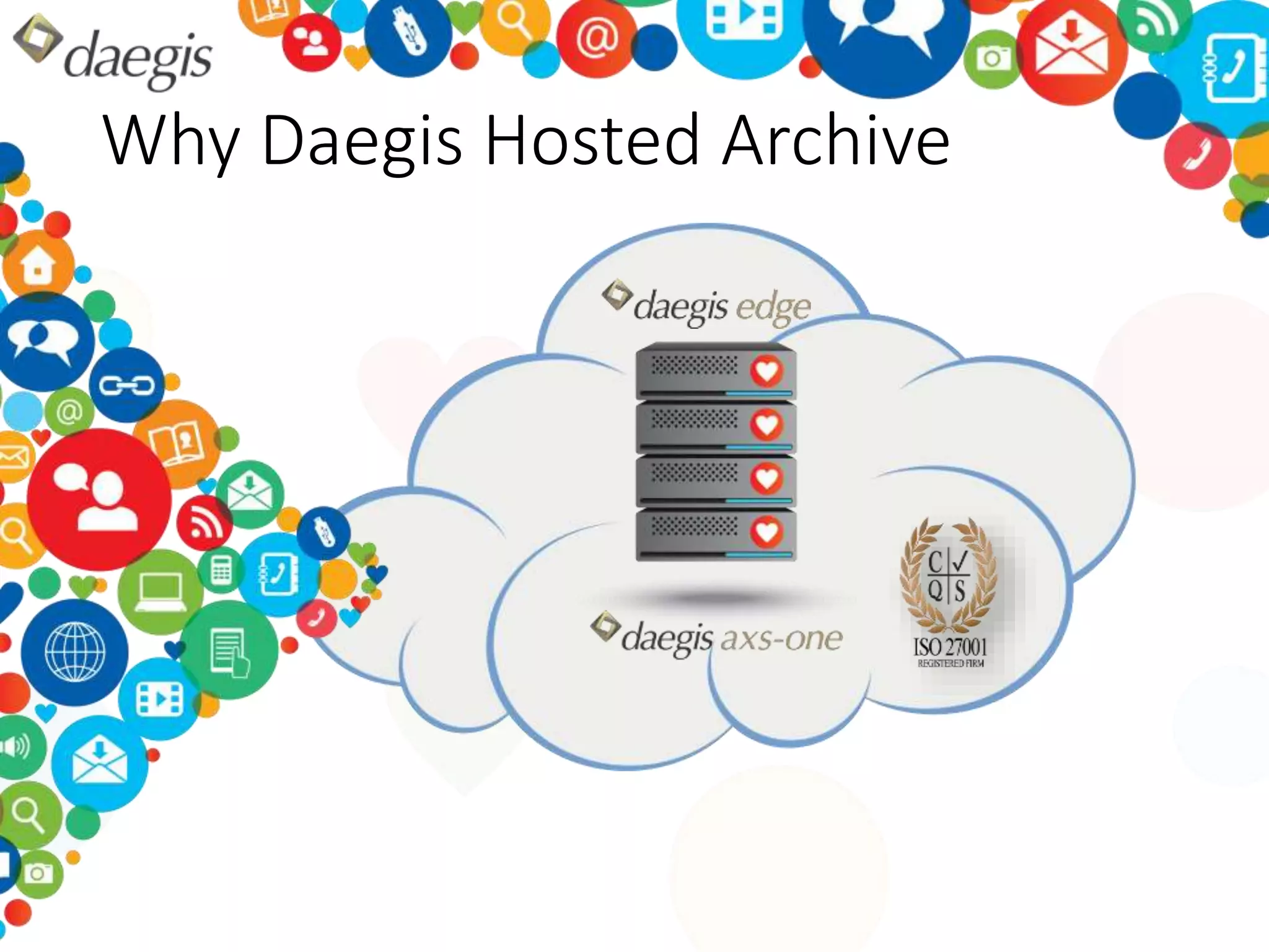 Why Daegis Hosted Archive 
 