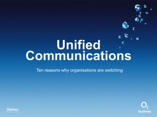 Unified
Communications
Ten reasons why organisations are switching
 