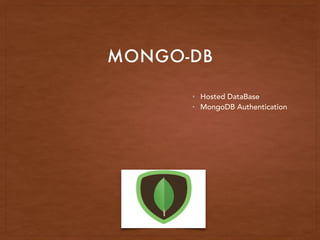 MONGO-DB
• Hosted DataBase
• MongoDB Authentication
 