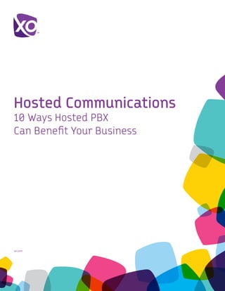Hosted Communications
10 Ways Hosted PBX
Can Benefit Your Business




xo.com	
 