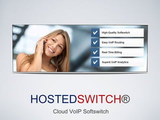 HOSTED SWITCH ® Cloud VoIP Softswitch 