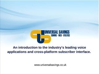 An introduction to the industry’s leading voice applications and cross-platform subscriber interface.  