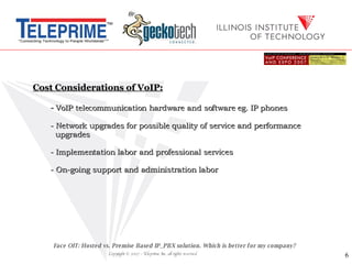 Cost Considerations of VoIP: -  VoIP telecommunication hardware and software eg. IP phones - Network upgrades for possible...