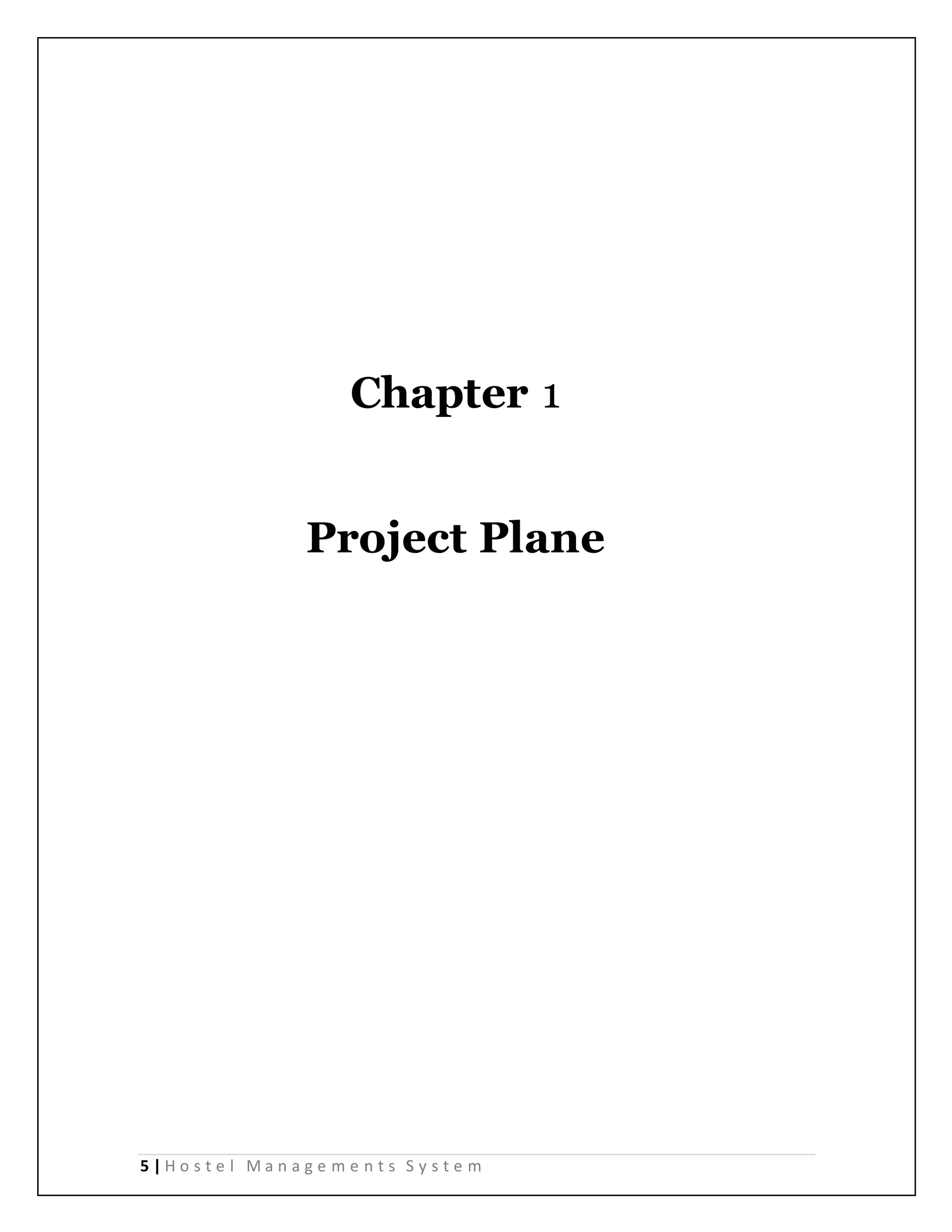 5 | H o s t e l M a n a g e m e n t s S y s t e m
Chapter 1
Project Plane
 
