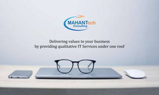 Delivering values to your business
by providing qualitative IT Services under one roof
 