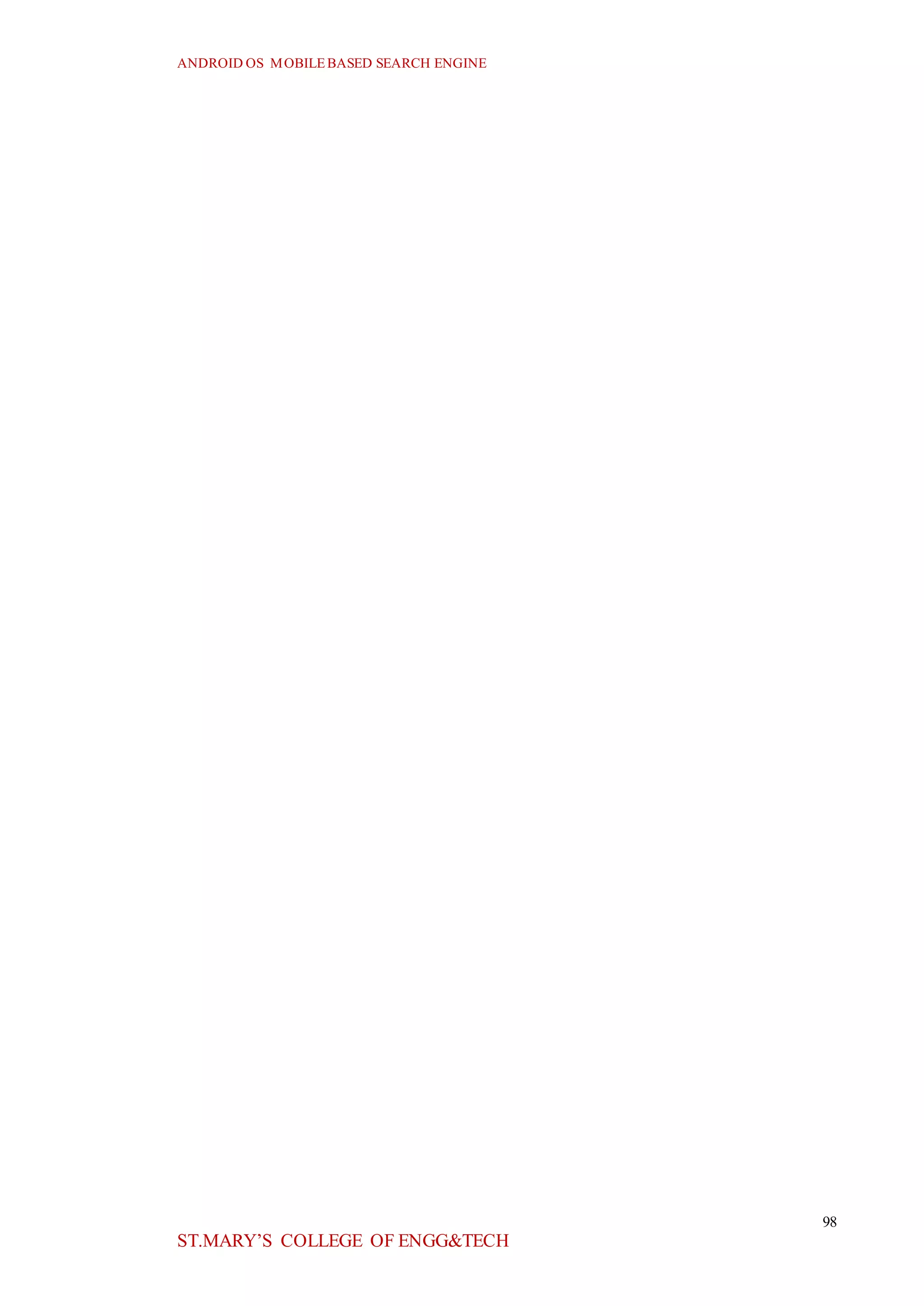 ANDROID OS MOBILEBASED SEARCH ENGINE
98
ST.MARY’S COLLEGE OF ENGG&TECH
 