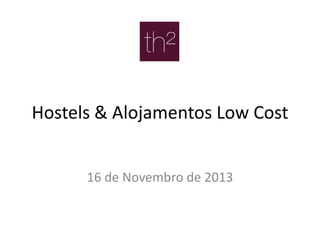 Hostels & Alojamentos Low Cost
16 de Novembro de 2013

 