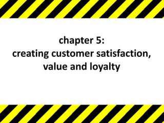 chapter 5:creating customer satisfaction, value and loyalty 