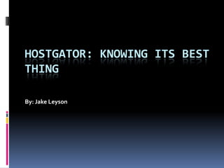By: Jake Leyson Hostgator: Knowing its best thing 