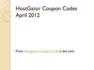 HostGator Coupon Codes
April 2012




From Hostgator Coupon Codesz dot com.
 