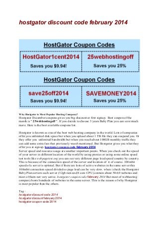 hostgator discount code february 2014

Why Hostgator is Most Popular Hosting Company?

Hostgator December coupons gives you big discount at first signup. Best coupon of the
month is " 25webhostingoff ". If you decide to choose 3 years Baby Plan you can save much
more. Here is the best available coupons list.
Hostgator is known as one of the best web hosting company in the world. Lots of companies
offer you unlimited disk space but when you upload about 1 TB file they can suspend you. Or
they offer you unlimited bandwidth but when you reach about 100GB monthly traffic they
can add some extra fees that previously wasn't mentioned. But Hostgator gives you what they
offer you at signup. hostgator coupon code february 2014
Server speed and resource usage are another important points. When you check out the speed
of your server in different location of the world by using proxies or using some online speed
test tools like webpagetest.org you can see very different page load speed country by country.
This is because of the connection speed of the server and location of it of course. 100mbit
speed of a server is optimal. But if there are losts of active websites in the same server this
100mbit connection speed divided so page load can be very slow. when i check the Hostgator
Baby Plan servers each server (32gb ram and 8 core CPU) contain about 50-60 websites and
most of them not very active. hostgator coupon code february 2014 But most of webhosting
company hosts hundreds of websites in the same server. This is the reason of why Hostgator
is most popular than the others.
Tag :
hostgator discount code 2014
hostgator discount february 2014
hostgator coupon code 2014

 