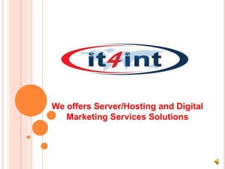 We offers Server/Hosting and Digital
Marketing Services Solutions
 