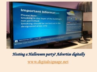 Hosting a Halloween party? Advertise digitally
www.digitalsignage.net

 
