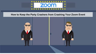 How to Keep the Party Crashers from Crashing Your Zoom Event
 
